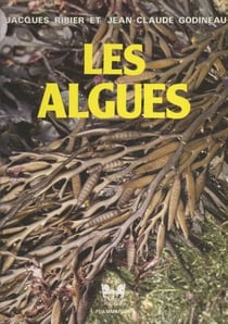 Les algues : connaissance, utilisation, culture - Avec des clés simples de détermination des algues du littoral de la Manche et de l'Atlantique