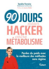 90 jours pour hacker votre métabolisme ! - Perdez du poids avec la meilleure des méthodes sans régime