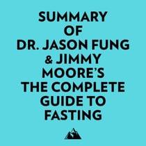 Summary of Dr. Jason Fung & Jimmy Moore's The Complete Guide to Fasting
