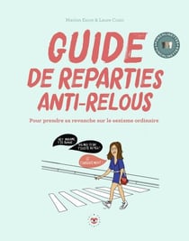 Guide de répartie anti-relous - Pour prendre sa revanche sur le sexisme ordinaire