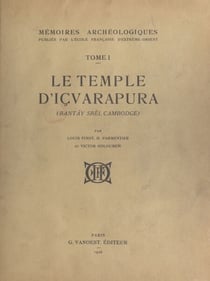 Mémoires archéologiques (1) - Le temple d'Içvarapura, Banta~y Sre?i, Cambodge