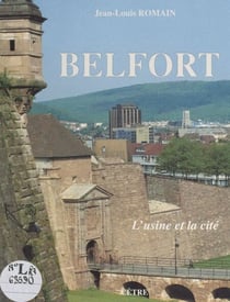 Belfort - L'usine et la cité