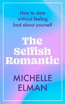 The Selfish Romantic - How to date without feeling bad about yourself