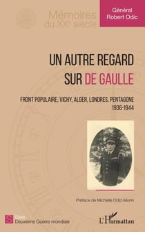 Un autre regard sur de Gaulle - Front populaire, Vichy, Alger, Londres, Pentagone 1936-1944 - 1936-1944