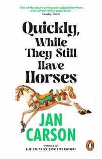 Quickly, While They Still Have Horses - Short Stories by the Winner of the EU Prize for Literature