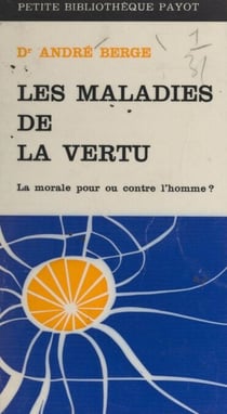 Les maladies de la vertu - La morale pour ou contre l'homme ?