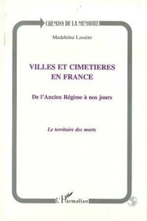 Villes et cimetières en France - De l'Ancien Régime à nos jours