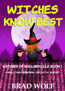 Witches Know Best (A Small Town Paranormal Cozy Witch Mystery) - Witches of Willardville, #1