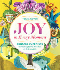 Joy in Every Moment - Mindful Exercises for Waking to the Wonders of Ordinary Life