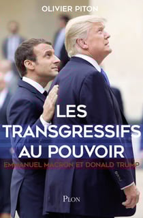 Les transgressifs au pouvoir - Emmanuel Macron et Donal Trump - Emmanuel Macron et Donald Trump