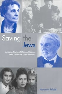 Saving the Jews - Men and Women who Defied the Final Solution