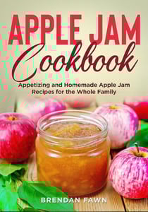 Apple Jam Cookbook, Appetizing and Homemade Apple Jam Recipes for the Whole Family - Tasty Apple Dishes, #1