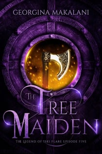 The Tree Maiden - The Legend of Iski Flare, #5