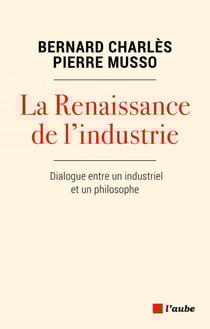 La Renaissance de l'industrie - Dialogue entre un industriel et un philosophe