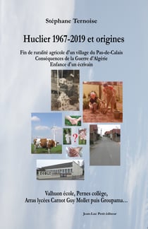Huclier 1967-2019 et origines Fin de ruralité agricole d'un village du Pas-de-Calais Conséquences de la Guerre d'Algérie Enfance d'un écrivain - Valhuon école, Pernes collège, Arras lycées Carnot Guy Mollet puis Groupama
