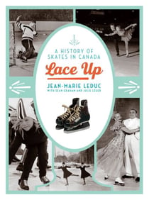 Lace Up - A History of Skates in Canada