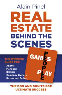 Real Estate Behind the Scenes - Games People Play - The Dos and Dont's for Ultimate Success - The Winning Guide for Agents, Managers, Brokers, Company Owners, Buyers and Sellers