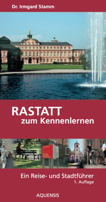 Rastatt zum Kennenlernen - Ein Reise- und Stadtführer