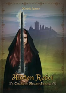 Hidden Rebel - Changed Heart Series, #3