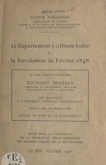 Le département de la Haute-Loire et la Révolution de février 1848 - Le mouvement populaire. Les élections à l'Assemblée nationale constituante. Échos des insurrections. Autour du vote de la Constitution.