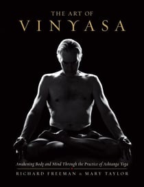The Art of Vinyasa - Awakening Body and Mind through the Practice of Ashtanga Yoga
