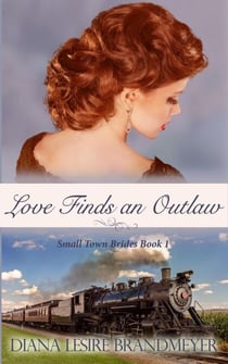 Love Finds an Outlaw - Small Town Brides, #1