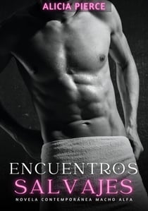 Encuentros Salvajes: Novela Contemporánea Macho Alfa