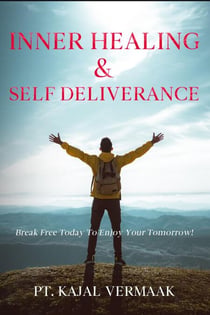 Inner  Healing & Self Deliverance: Break Free Today To Enjoy Your Tomorrow!