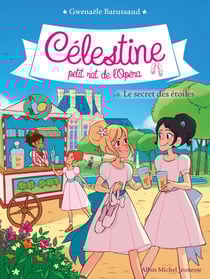 Le Secret des étoiles - Célestine, petit rat de l'Opéra - tome 6