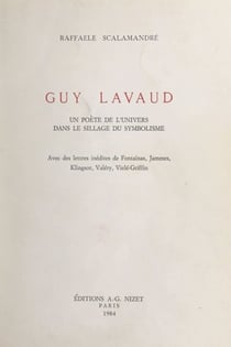 Guy Lavaud, un poète de l'univers dans le sillage du symbolisme - Avec des lettres inédites de Fontainas, Jammes, Klingsor, Valéry, Vielé-Griffin