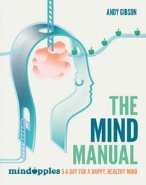 The Mind Manual - Mindapples 5 a Day for a Happy, Healthy Mind