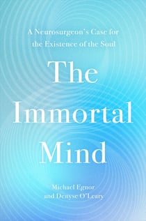 The Immortal Mind - A Neurosurgeon's Case for the Existence of the Soul