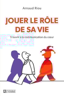 Jouer le rôle de sa vie - S'ouvrir à la communication du coeur