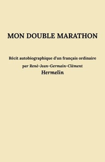Mon double marathon - Récit autobiographique d’un français ordinaire