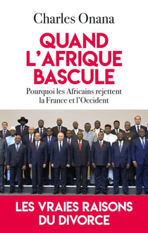 Quand l'Afrique bascule - Pourquoi les Africains rejettent la France et l'Occident