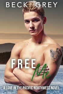 Free Me: Love in the Pacific Northwest Book 4 - Love in the Pacific Northwest, #4
