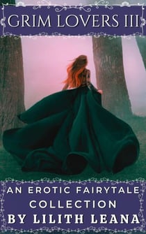 Grim Lovers 3: An Erotic Fairytale Collection - Grim Lovers