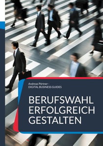 Berufswahl erfolgreich gestalten - Dein Weg zu einem erfüllte Berufsleben