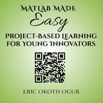 MATLAB Made Easy: Project-Based Learning for Young Innovators