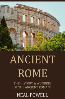 Ancient Rome: The History &amp; Wonders of the Ancient Romans