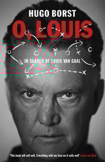 O, Louis - In Search of Louis van Gaal