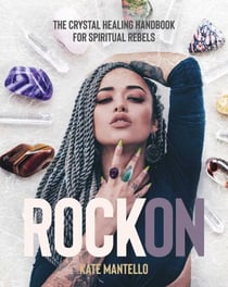 Rock On - The Crystal Healing Handbook for Spiritual Rebels