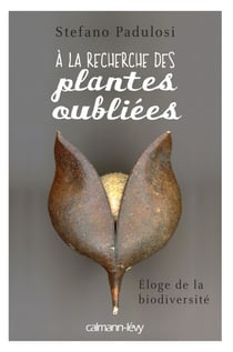 A la recherche des plantes oubliées - Eloge de la biodiversité