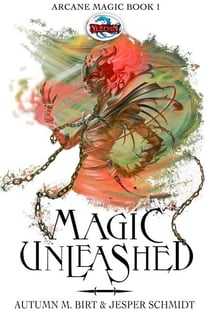 Magic Unleashed - The Arcane Magic Trilogy. Epic Fantasy, #1