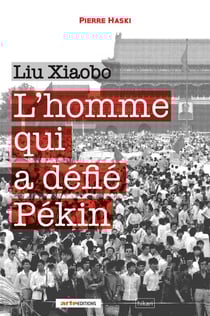 Liu Xiaobo - L’homme qui a défié Pékin
