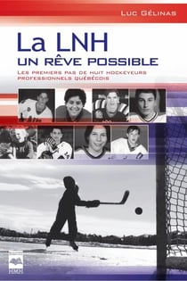 La LNH, un rêve possible T1 - Les premiers pas de huit hockeyeurs professionnels québécois