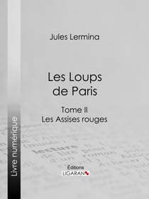Les Loups de Paris - Tome II - Les Assises rouges