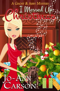 I Messed Up Christmas - A Ghost & Abby Mystery, #2