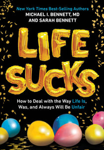 Life Sucks - How to Deal with the Way Life Is, Was, and Always Will Be Unfair
