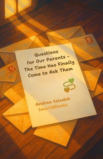 Questions for Our Parents - The Time Has Finally Come to Ask Them
